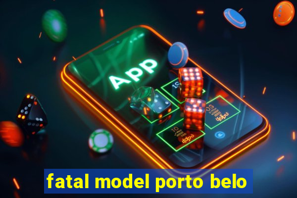 fatal model porto belo